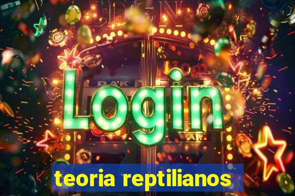 teoria reptilianos